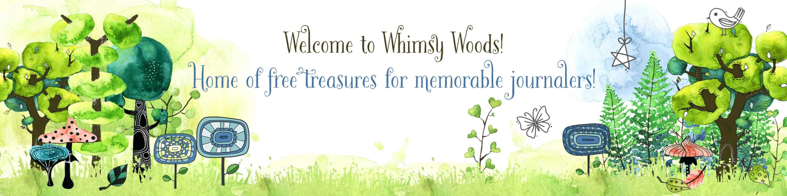 banner that says: Welcome to Whimsy Woods. Home of free treasures for memorable journalers. A whimsical forest scene decorates this banner.